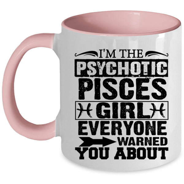 Cool Girls Coffee Mug, I'm The Psychotic Pisces Girl Accent Mug
