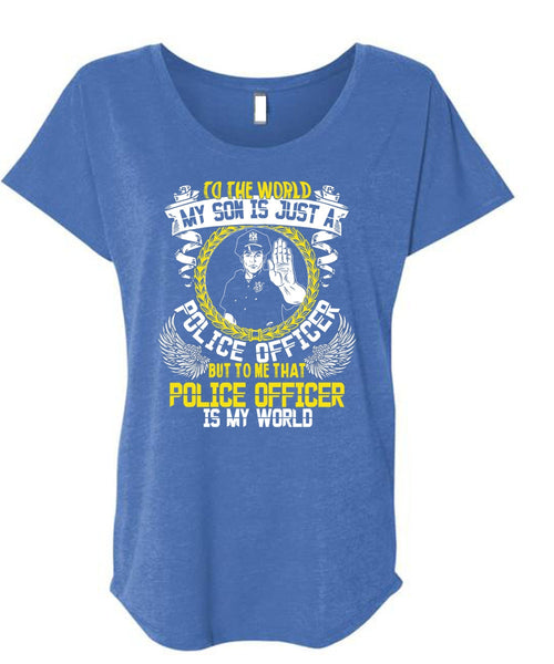 Police Officer Is My World T Shirt, My Son Is Just A Police Officer T Shirt, Cool Shirt (Ladies' Triblend Dolman Sleeve)