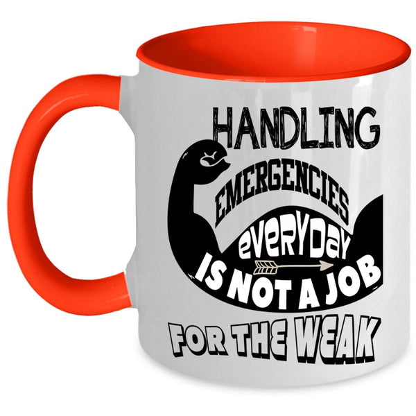 Not A Job For The Weak Coffee Mug, Handling Emergencies Everyday Accent Mug
