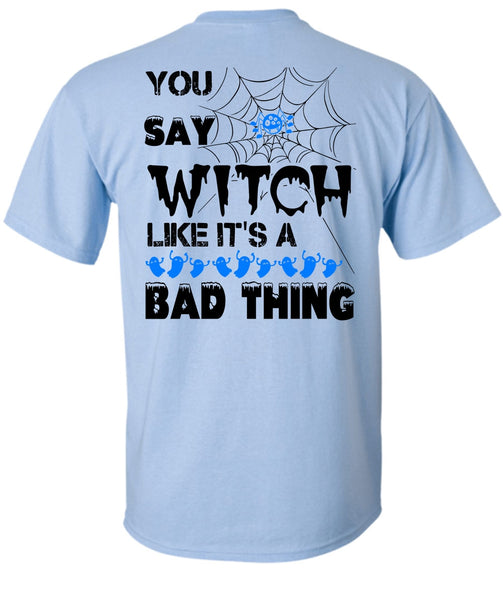 You Say Witch Like It's A Bad Thing T Shirt, Wait For Halloween T Shirt
