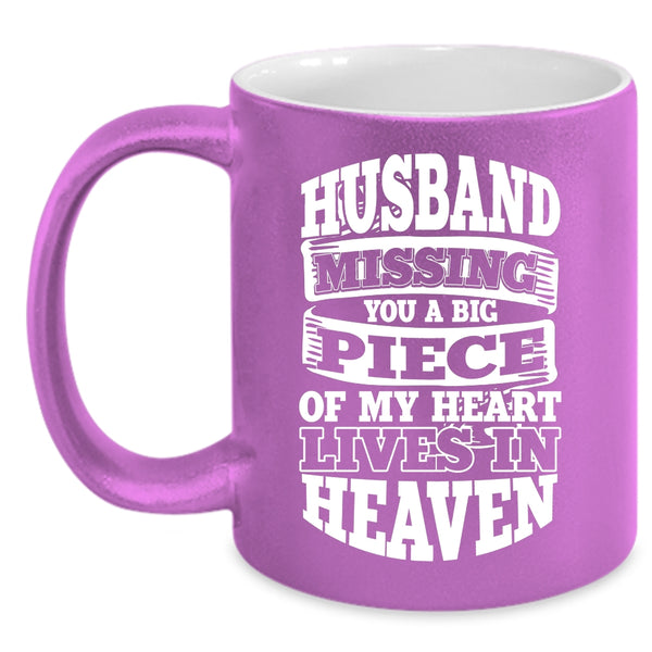 Husband Missing Coffee Mug, A Big Piece Of My Heart Lives In Heaven Coffee Cup