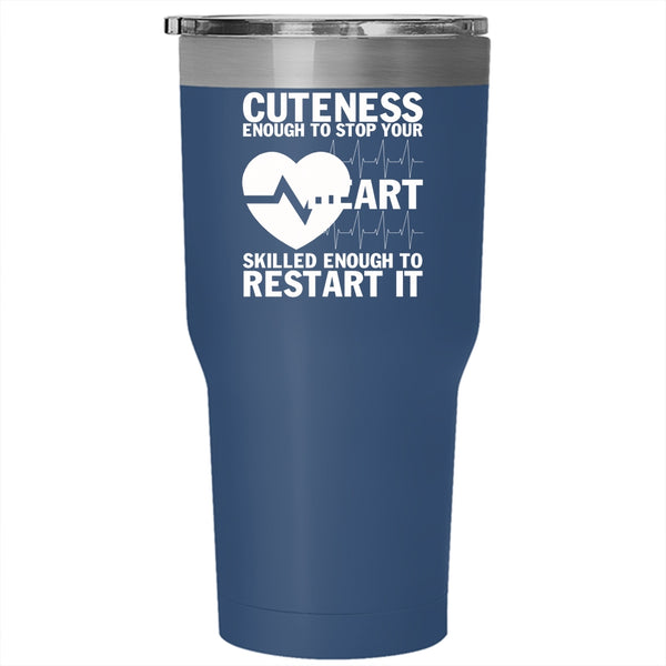 Cuteness Enough To Stop Your Heart Tumbler 30 oz Stainless Steel, Cute Nurses Travel Mug