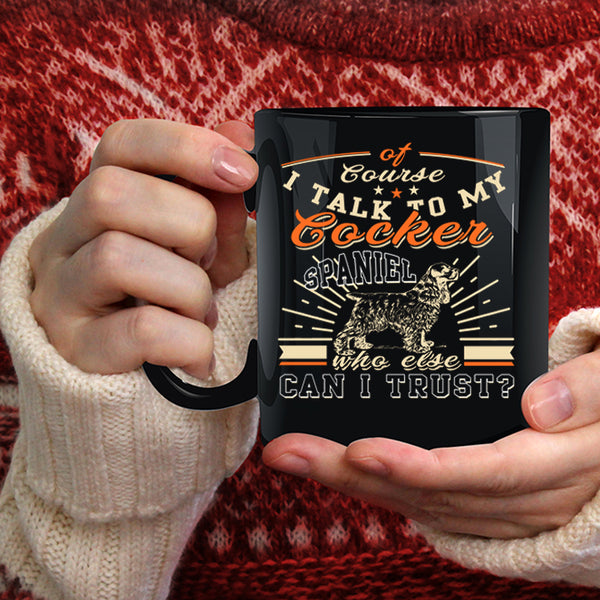 I Talk To My Cocker Spaniel Coffee Mug, I Love My Dogs Coffee Cup