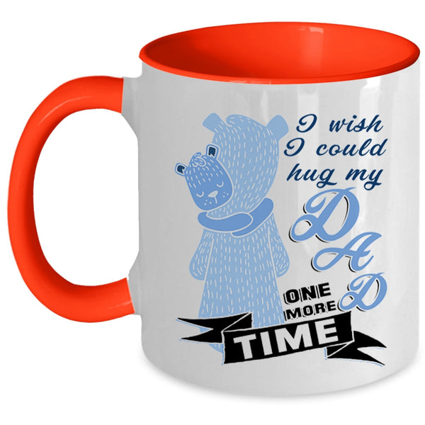 Gift For My Kids Coffee Mug, I Wish I Could Hug My Dad One More Time Accent Mug