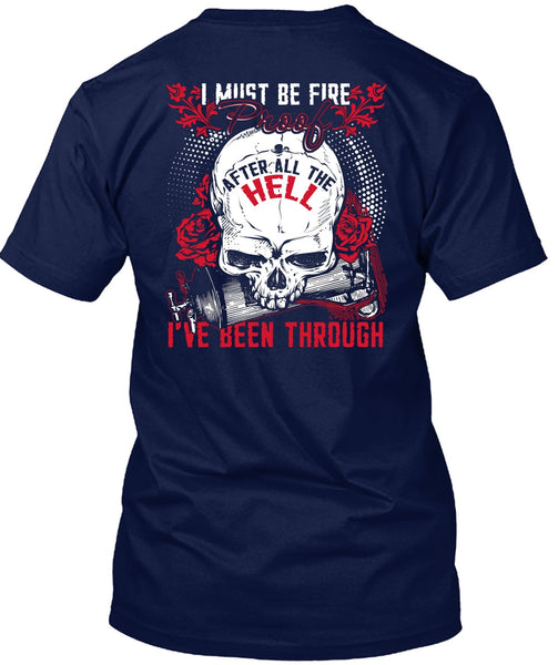 I Must Be Fire Proof T Shirt, Being A Firefighter T Shirt