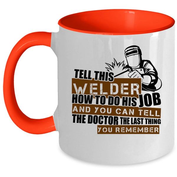Cool Welding Coffee Mug, This Welder How To Do His Job Accent Mug