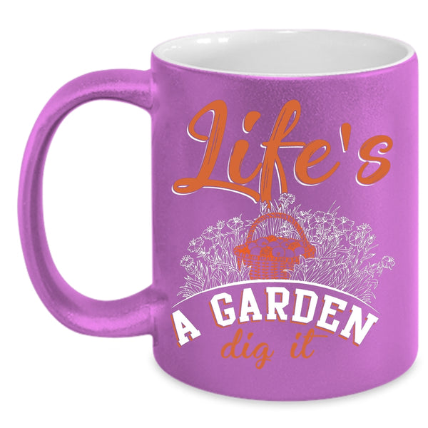 Life's A Garden Dig It Coffee Mug, Awesome Gardener Coffee Cup