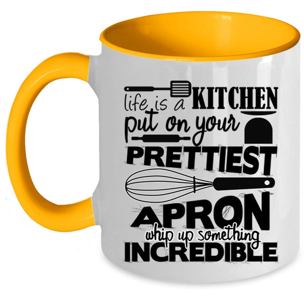 Cool Chef Coffee Mug, Life Is A Kitchen Put On Prettiest Apron Accent Mug