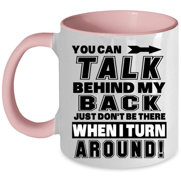 Funny Coffee Mug, You Can Talk Behind My Back Accent Mug