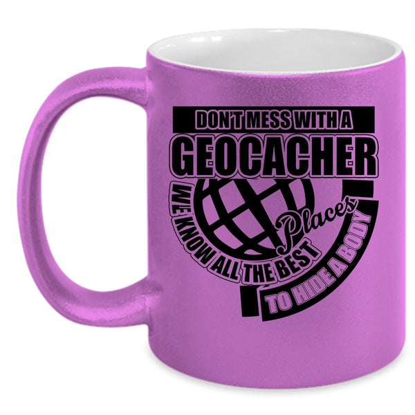Funny Gift For Geocacher Coffee Mug, Don't Mess With A Geocacher Accent Mug