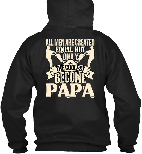Only The Coolest Become Papa T Shirt, All Men Are Created Equal T Shirt