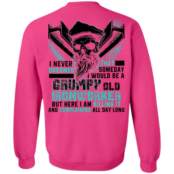 I Love Ironworker T Shirt, Grumpy Old Ironworker Sweatshirt