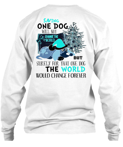 Saving One Dog Will Not Change The World T Shirt, I Love My Dog T Shirt