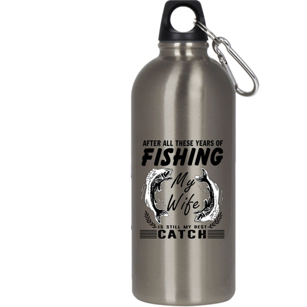 These Years Of Fishing 20 oz Stainless Steel Bottle,My Wife Is My Best Catch Outdoor Sports Water Bottle