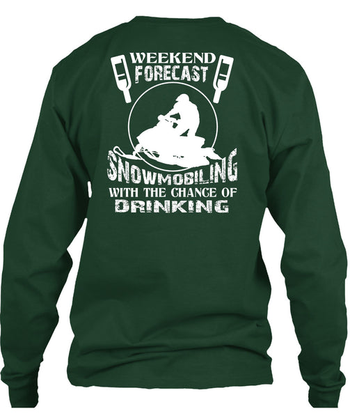 Weekend Forecast Snowmobiling T Shirt, Chance Of Drinking T Shirt