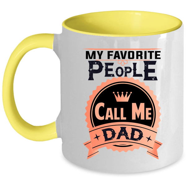 Best Gift For My Dad Coffee Mug, My Favorite People Call Me Dad Accent Mug