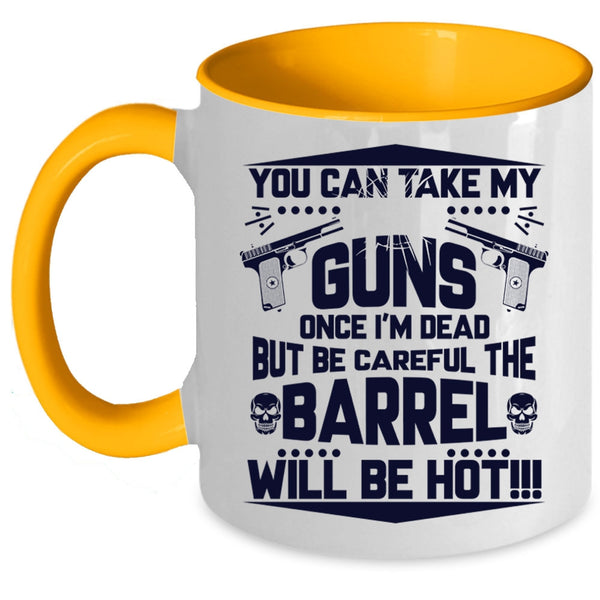 Funny Gift For Gun Owner Coffee Mug, You Can Take My Guns Accent Mug