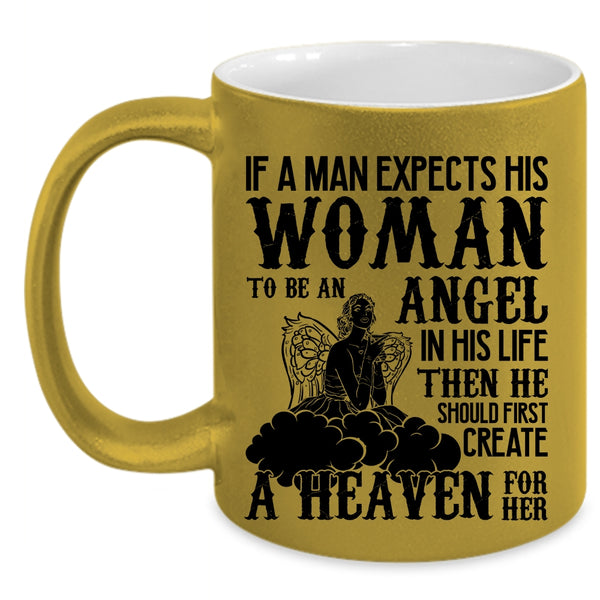 He Should First Creat A Heaven For Her Coffee Mug, A Man Expects His Woman To Be An Angel Accent Mug