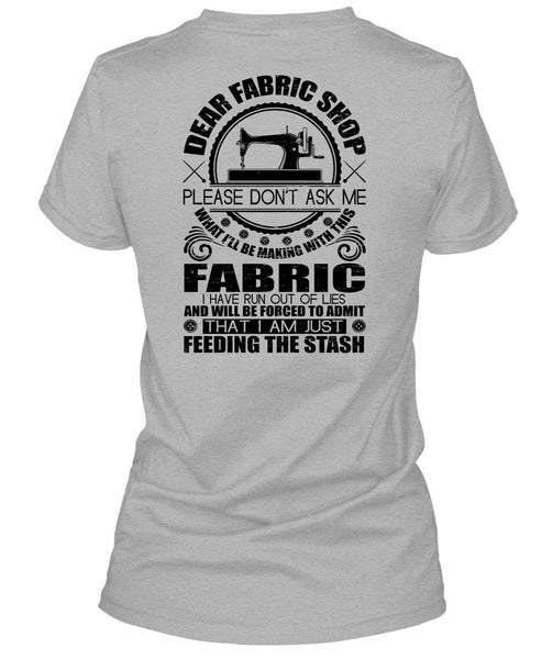 Dear Fabric Shop T Shirt, I Love Sewing T Shirt