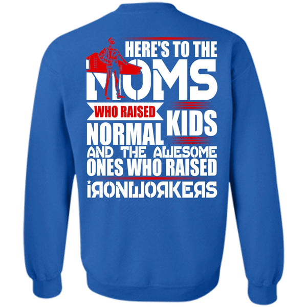 Here's To The Moms T Shirt, I Love Ironworker Sweatshirt