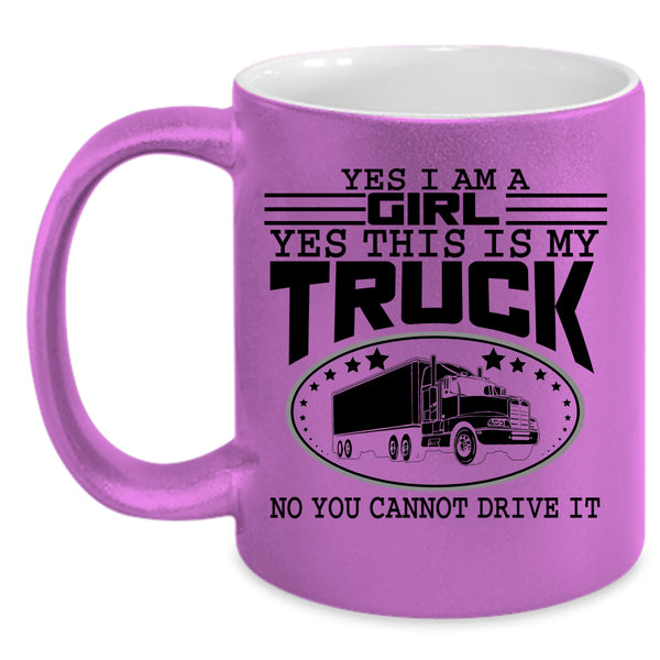 Yes This Is My Truck Coffee Mug, Yes I Am A Girl Accent Mug