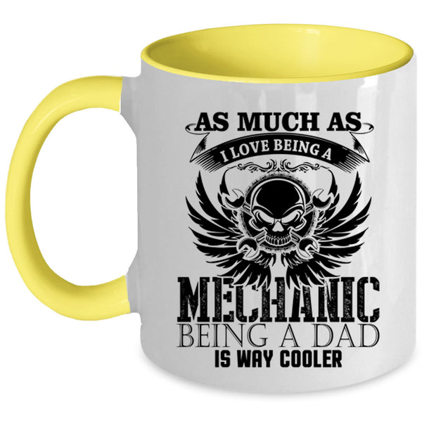 Being A Dad Is way Cooler Coffee Mug, I Love Being A Mechanic Accent Mug