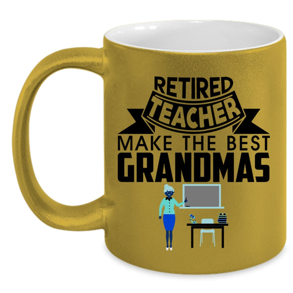 Cute Grandmas Coffee Mug, Retired Teacher Make The Best Grandmas Accent Mug