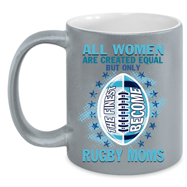 Cool Sport Coffee Mug, Only The Finest Become Rugby Moms Accent Mug