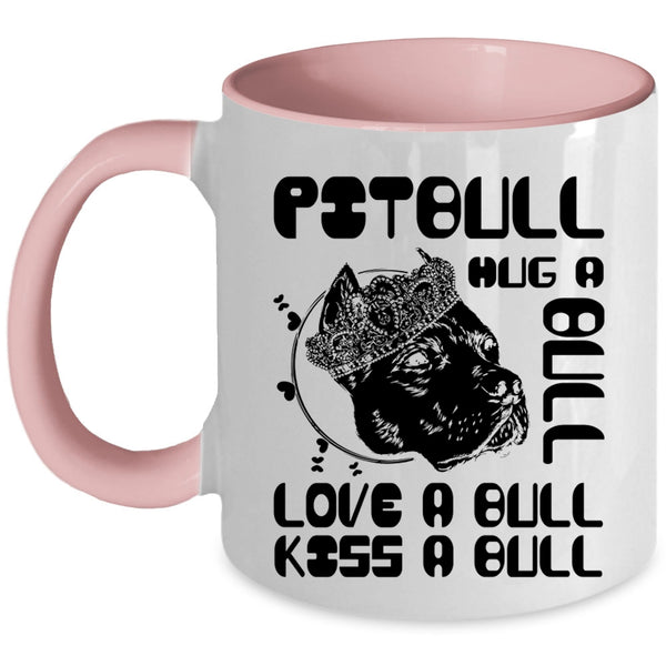 Love A Bull Kiss A Bull Coffee Mug, Pitbull Hug A Bull Accent Mug