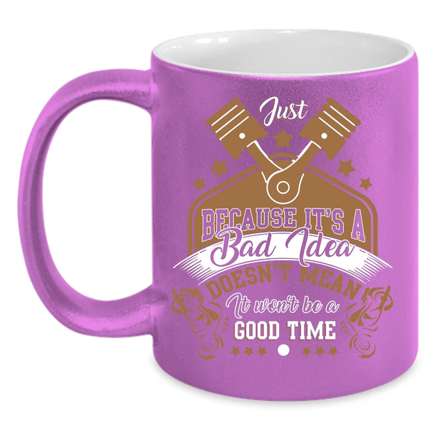 It's A Bad Idea Coffee Mug, It Won't Be A Good Time Coffee Cup
