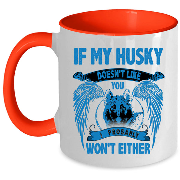 I Probably Won't Either Coffee Mug, If My Husky Doesn't Like You Accent Mug