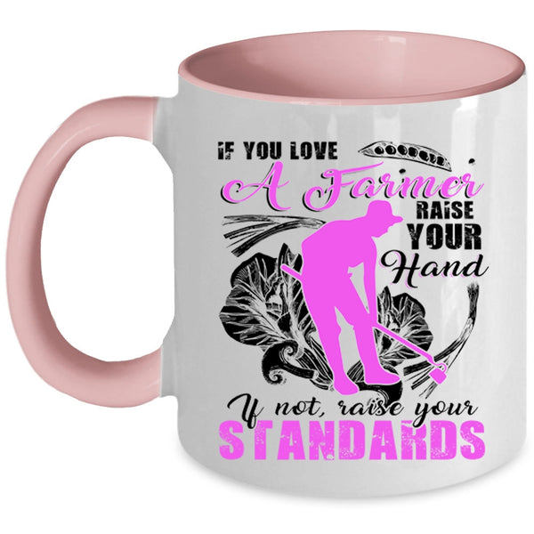 Cute Farmer Coffee Mug, If You Love A Farmer Raise Your Hand Accent Mug
