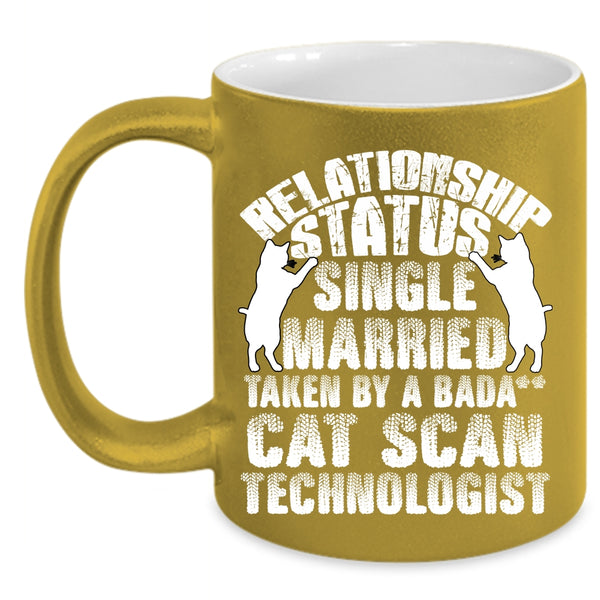 Relationship Status Coffee Mug, Taken By A Cat Scan Technologist Coffee Cup