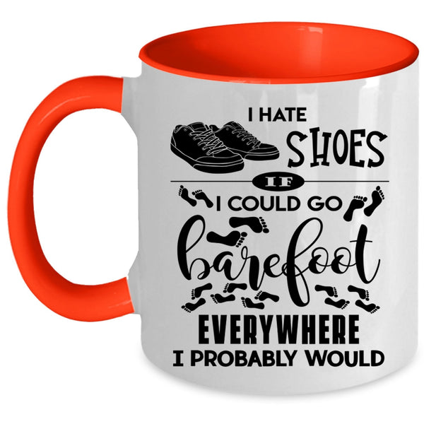 I Could Go Barefoot Everywhere Coffee Mug, I Hate Shoes Accent Mug