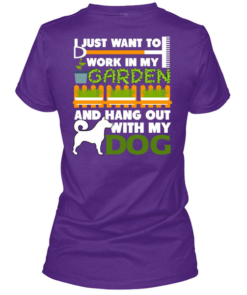 Hang Out With My Dog T Shirt, I Just Want To Work In My Garden T Shirt