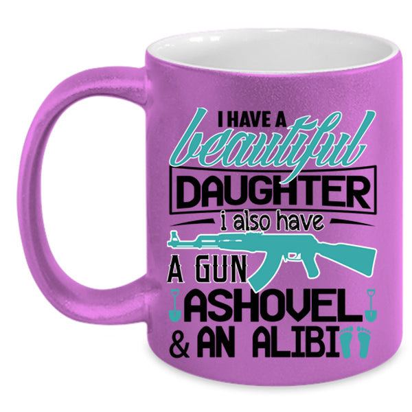 Best Parent Ever Coffee Mug, I Have A Beautiful Daughter Accent Mug