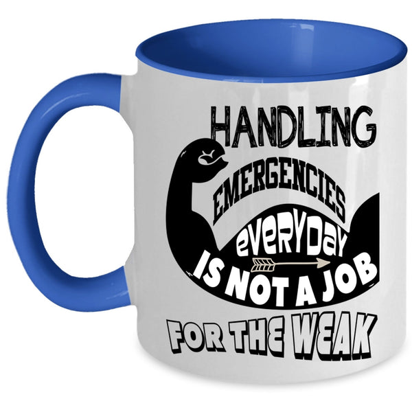 Not A Job For The Weak Coffee Mug, Handling Emergencies Everyday Accent Mug