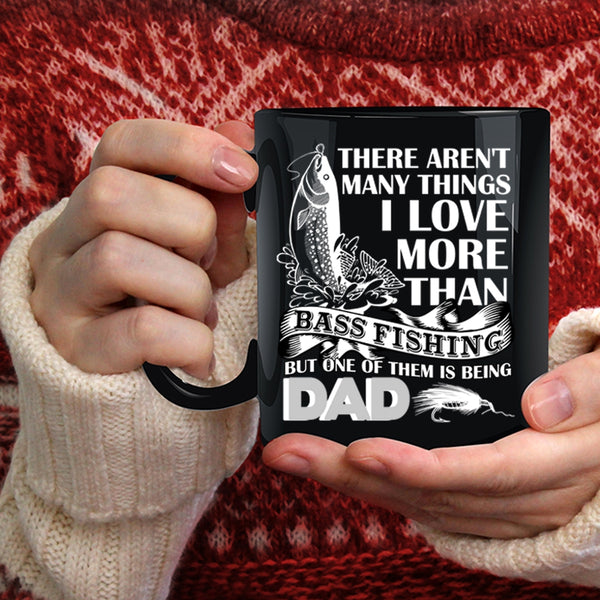I Love More Than Bass Fishing Coffee Mug, Being Dad Coffee Cup