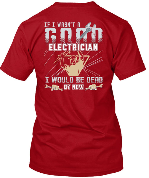 I Wasn't A Good Electrician T Shirt, Being An Electrician T Shirt