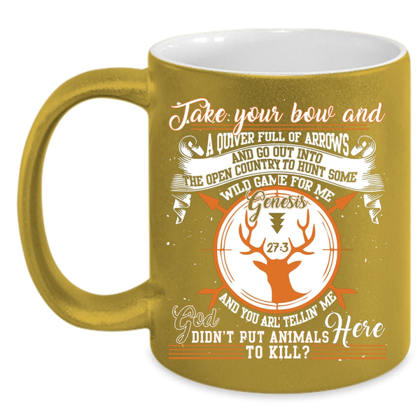 Take Your Bow Coffee Mug, Cool Gift For Hunter Coffee Cup