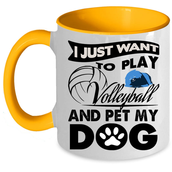 My Dog Coffee Mug, I Just Want To Play Volleyball And Pet Accent Mug