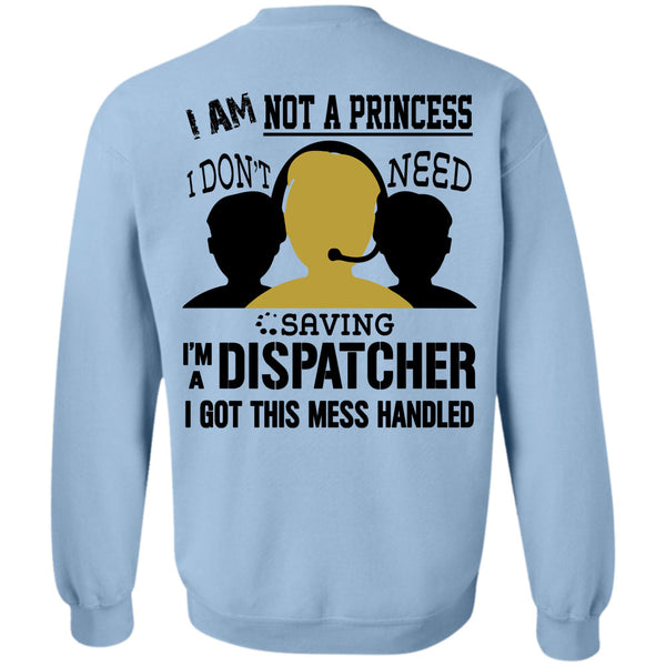Being A Dispatcher T Shirt, I Am Not A Princess I Don't Need Saving Sweatshirt