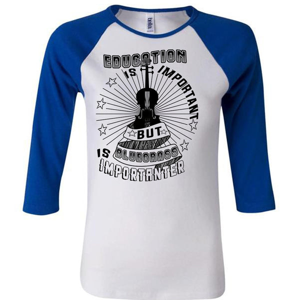 Education Is Important But Bluegrass Is Importanter T Shirt, My Life T Shirt