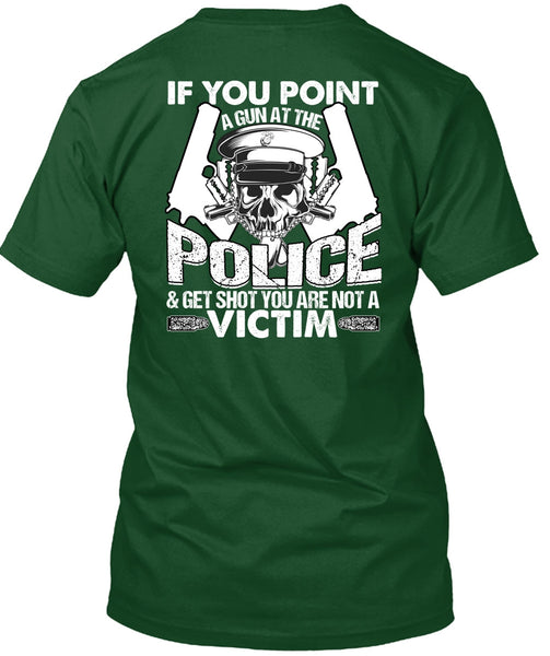 You Point A Gun At The Police T Shirt, Being A Police T Shirt