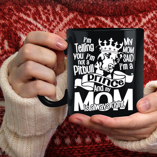 I'm Not A Pitbull Coffee Mug, My Mom Said I'm A Prince Coffee Cup
