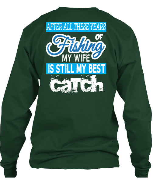 Fishing My Wife Is Still My Best Catch T Shirt, I Love Fishing T Shirt