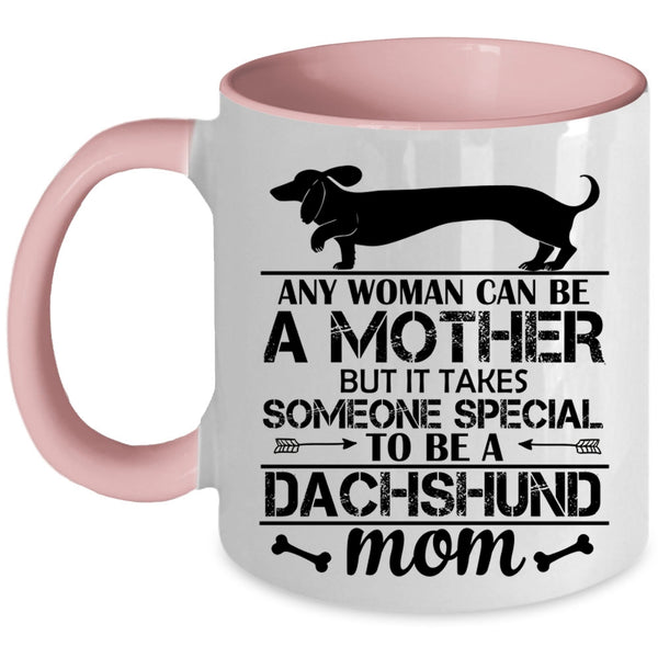 Someone Special To Be A Dachshund Mom Cup, I Love Dogs Mug