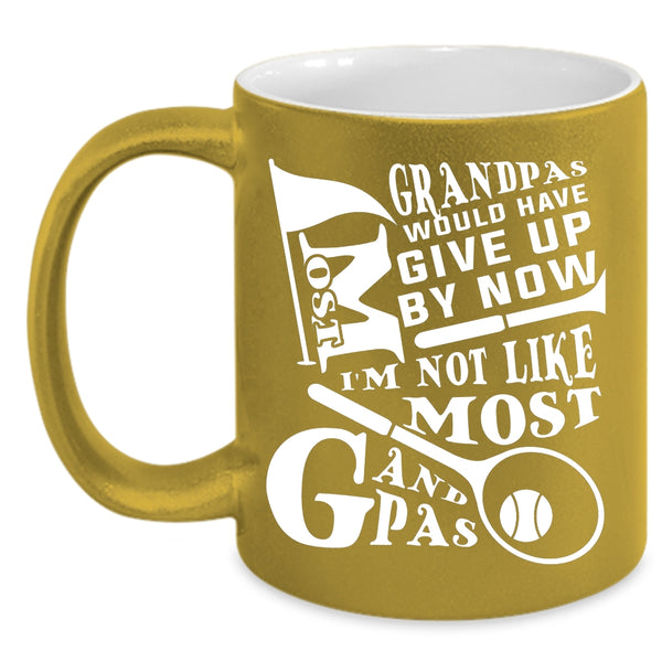 Most Grandpas Would have Give Up By Now Coffee Mug, I'm Not Like Most Grandpas Coffee Cup