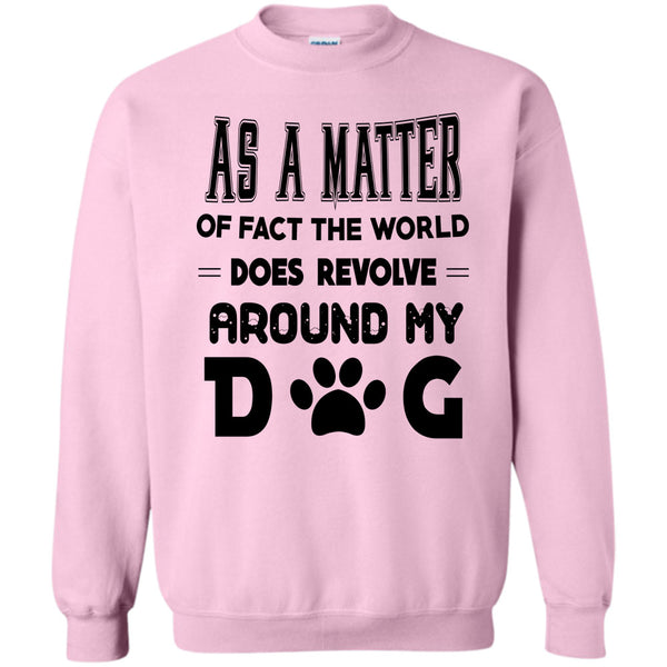 I Love My Dog T Shirt, As A Matter Or Face The World Sweatshirt