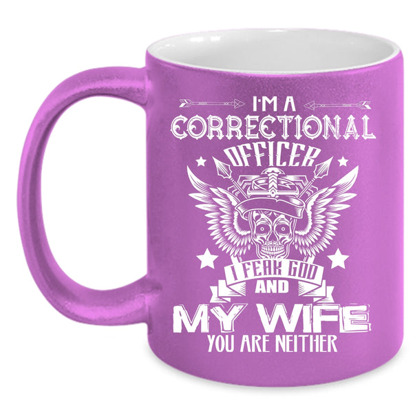 I'm A Correctional Officer Coffee Mug, I Fear God And My Wife Coffee Cup